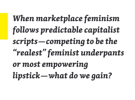 #capitalismwilleatitself: fast feminism, cheap talk. Marketplace feminism’s fragile bargains – @bitchmedia